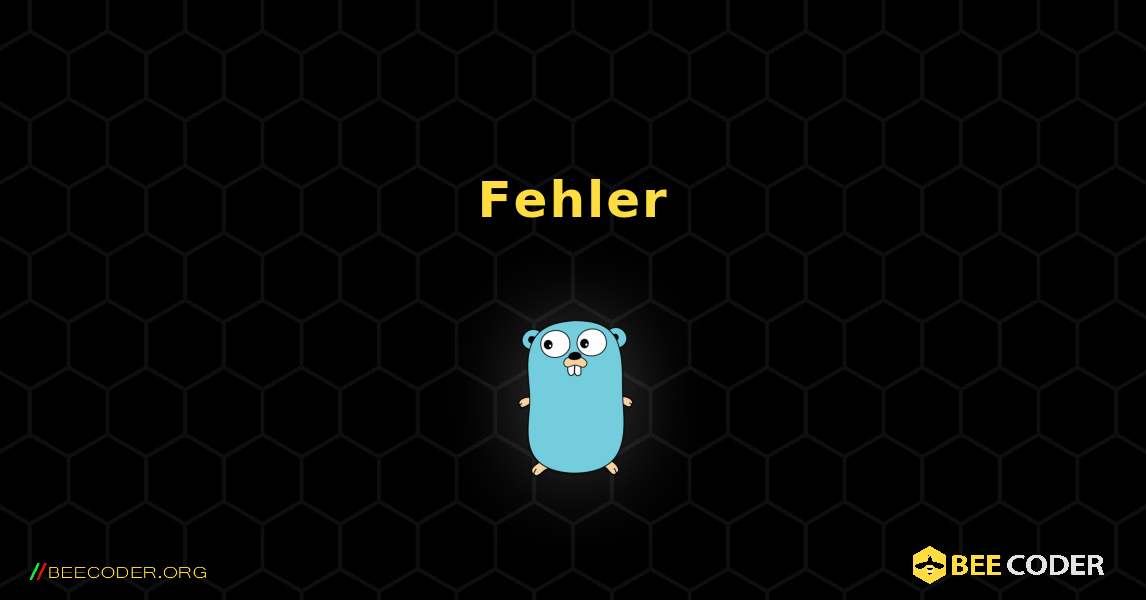 Fehler. GoLang