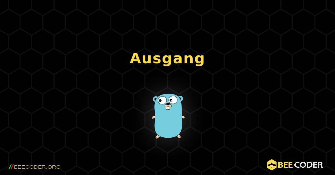 Ausgang. GoLang