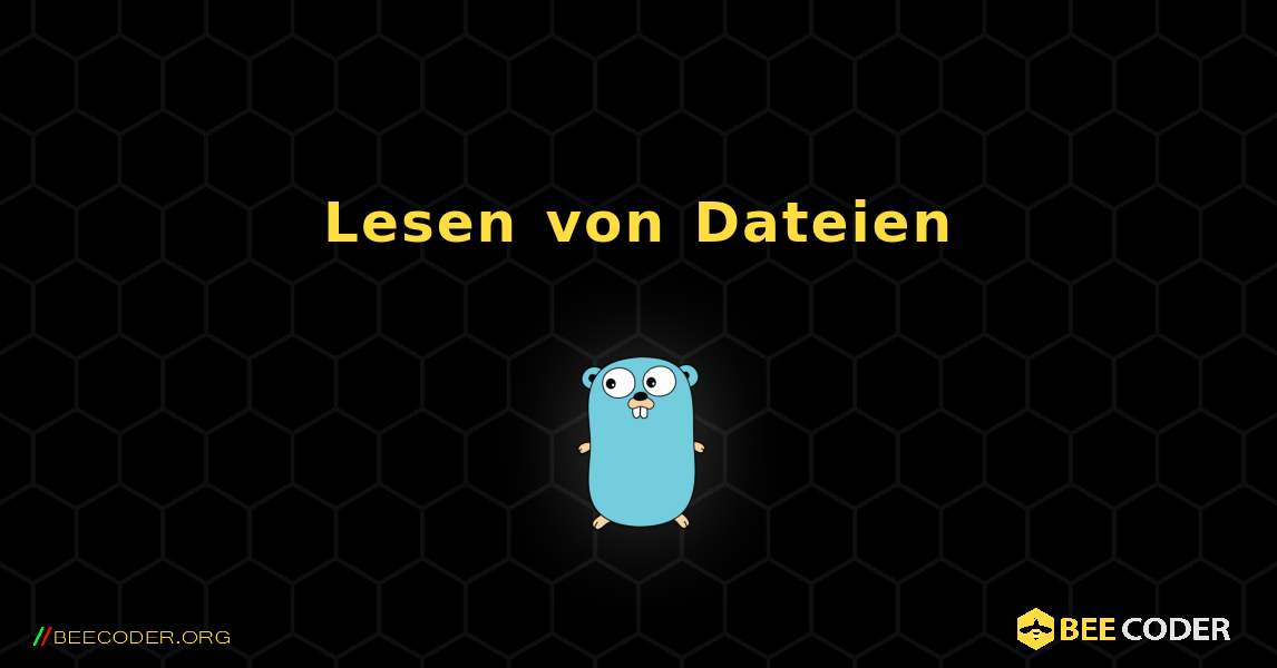 Lesen von Dateien. GoLang