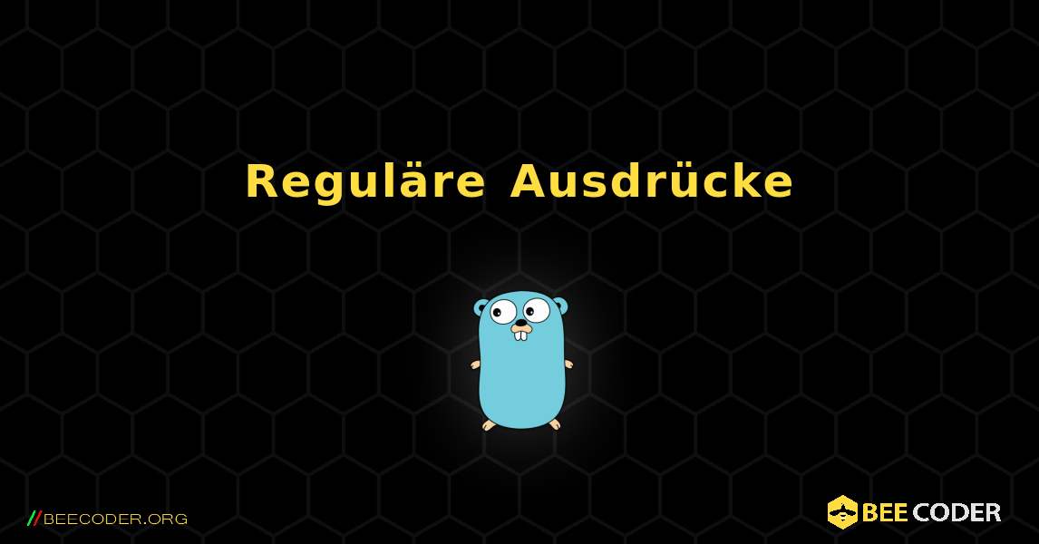 Reguläre Ausdrücke. GoLang