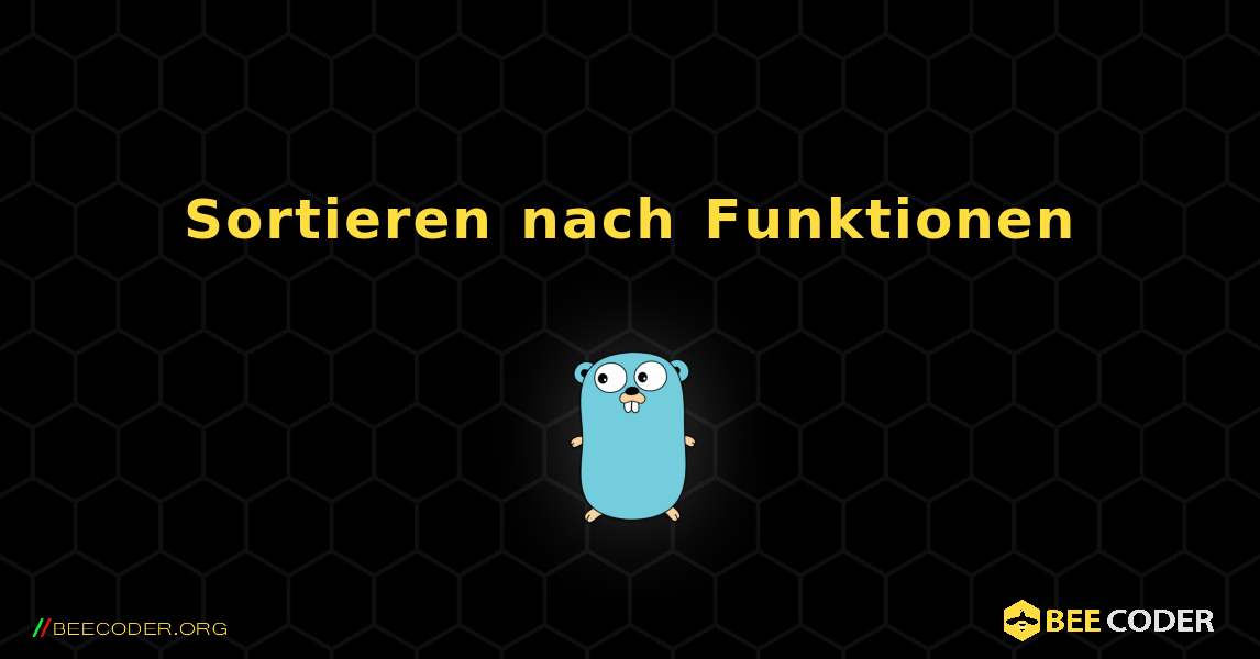 Sortieren nach Funktionen. GoLang