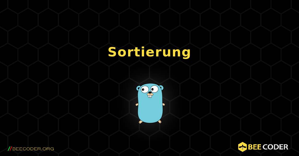 Sortierung. GoLang