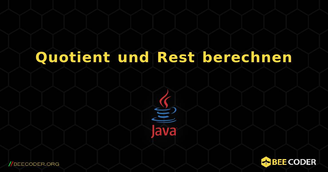 Quotient und Rest berechnen. Java