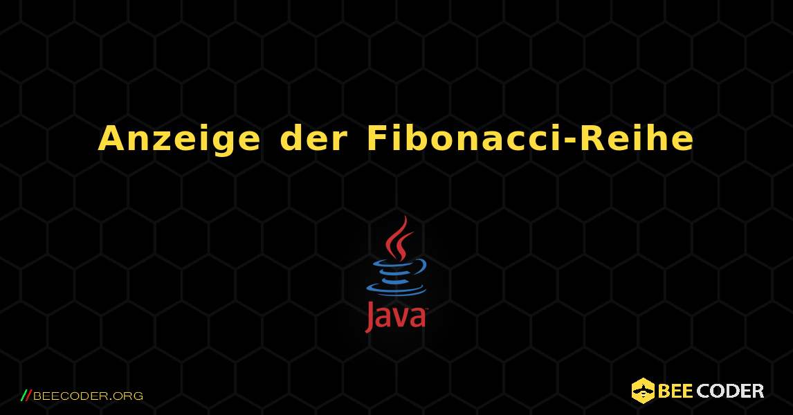 Anzeige der Fibonacci-Reihe. Java