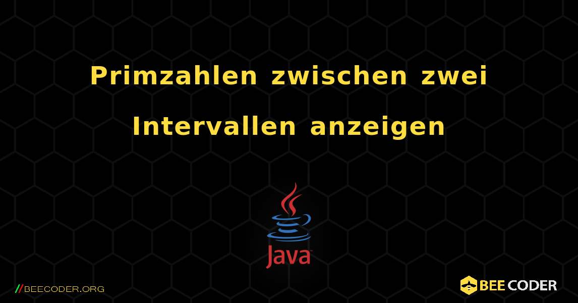 Primzahlen zwischen zwei Intervallen anzeigen. Java