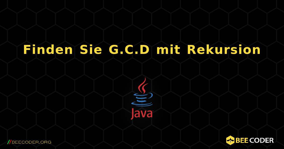 Finden Sie G.C.D mit Rekursion. Java