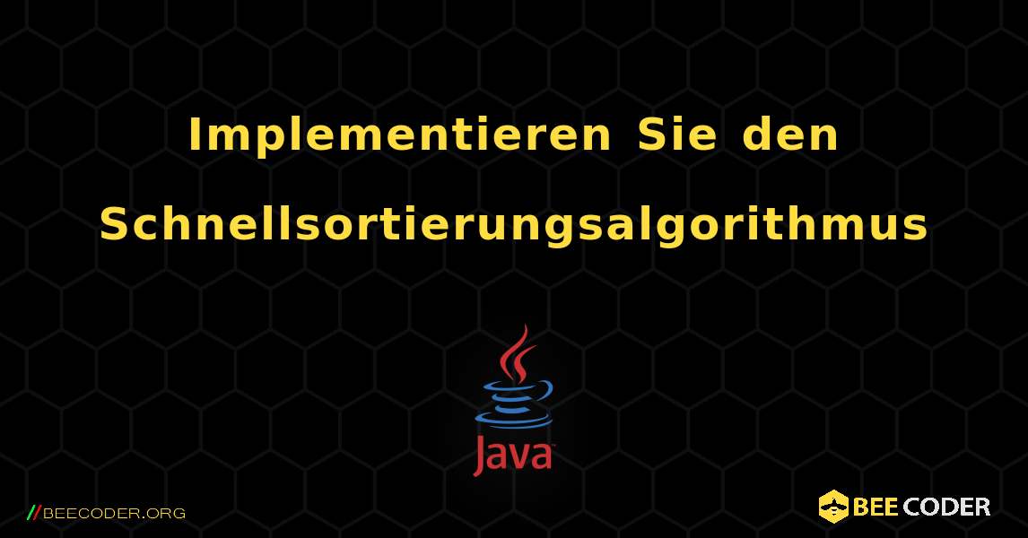 Implementieren Sie den Schnellsortierungsalgorithmus. Java
