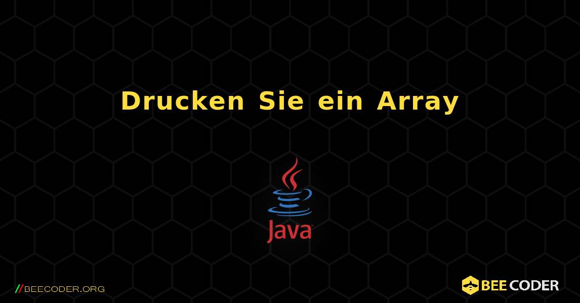 Drucken Sie ein Array. Java