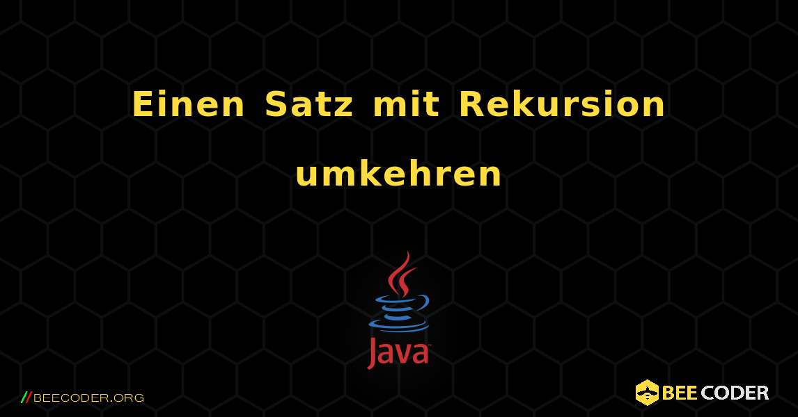 Einen Satz mit Rekursion umkehren. Java