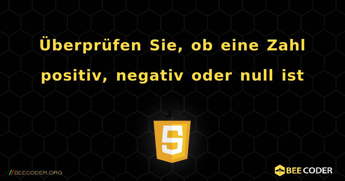 Überprüfen Sie, ob eine Zahl positiv, negativ oder null ist. JavaScript