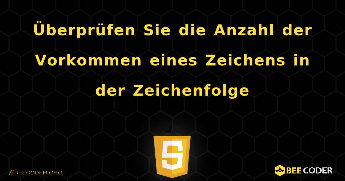 Überprüfen Sie die Anzahl der Vorkommen eines Zeichens in der Zeichenfolge. JavaScript