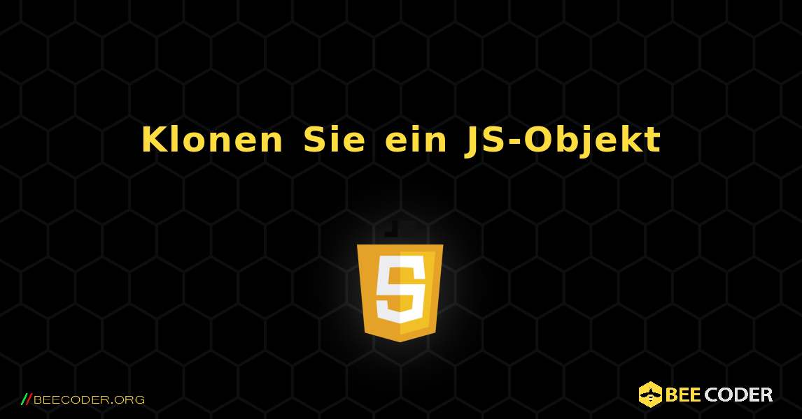 Klonen Sie ein JS-Objekt. JavaScript