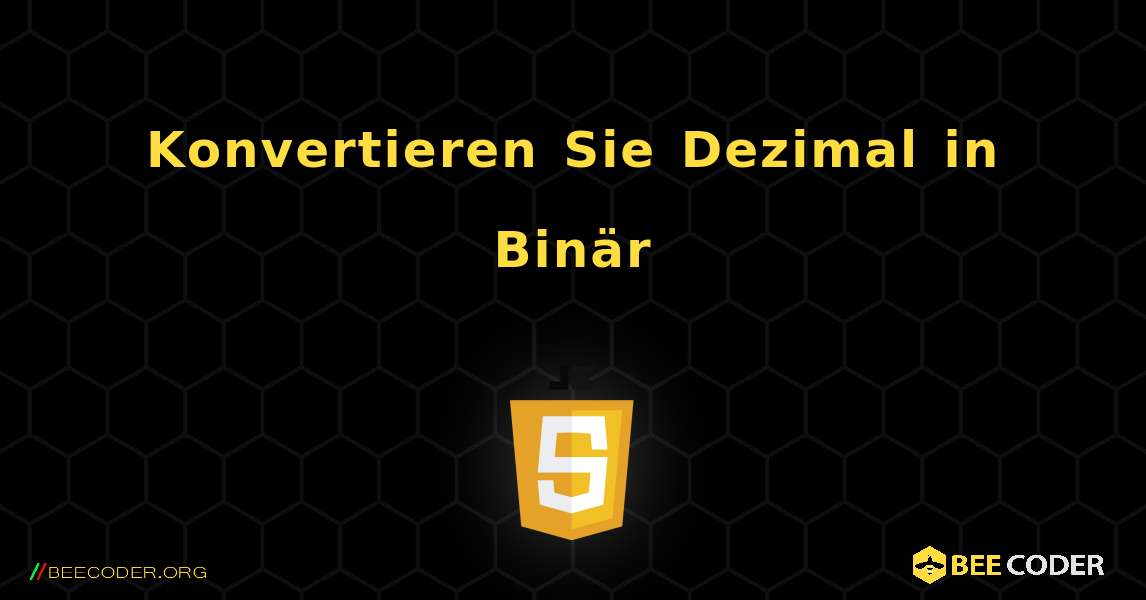 Konvertieren Sie Dezimal in Binär. JavaScript