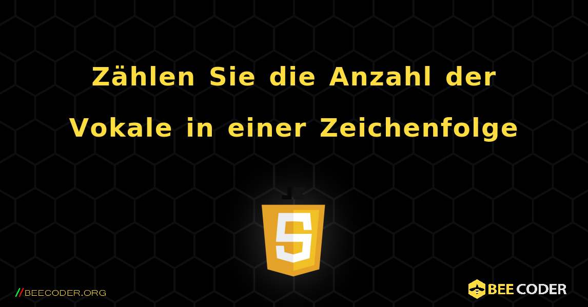 Zählen Sie die Anzahl der Vokale in einer Zeichenfolge. JavaScript