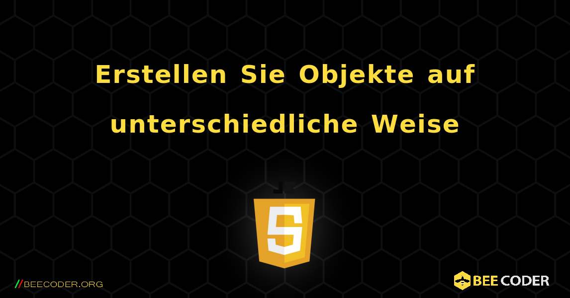 Erstellen Sie Objekte auf unterschiedliche Weise. JavaScript