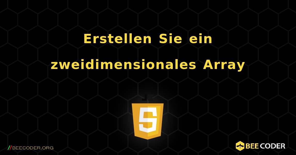 Erstellen Sie ein zweidimensionales Array. JavaScript