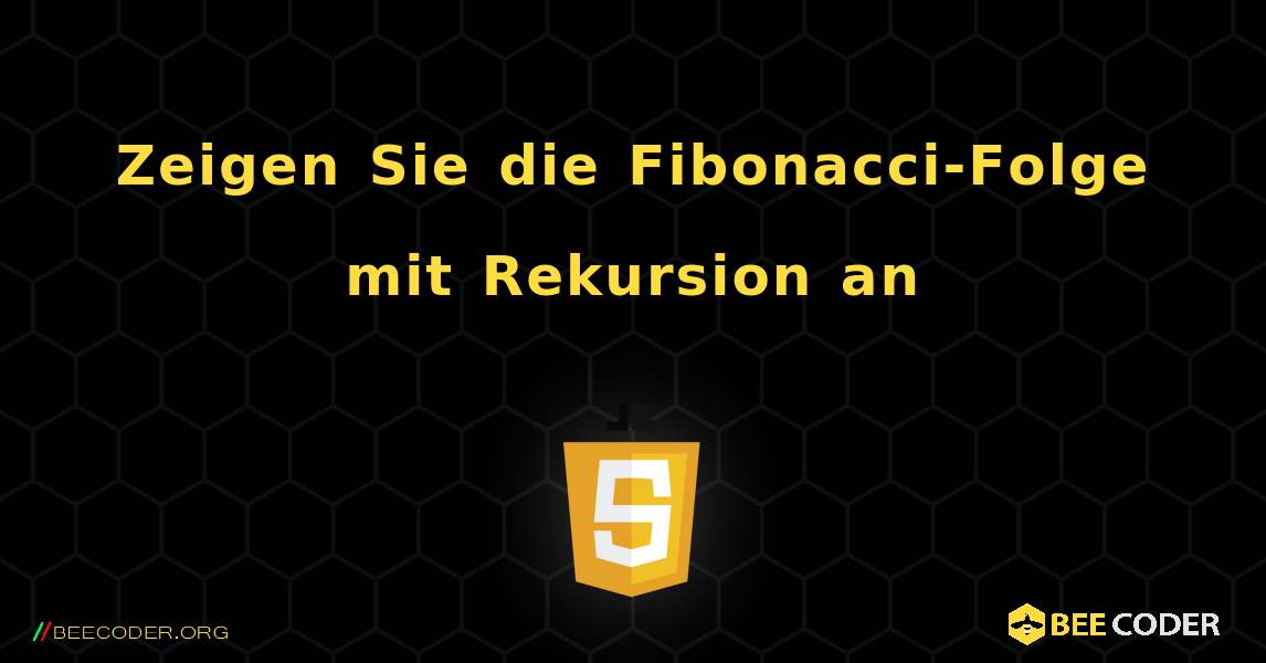 Zeigen Sie die Fibonacci-Folge mit Rekursion an. JavaScript