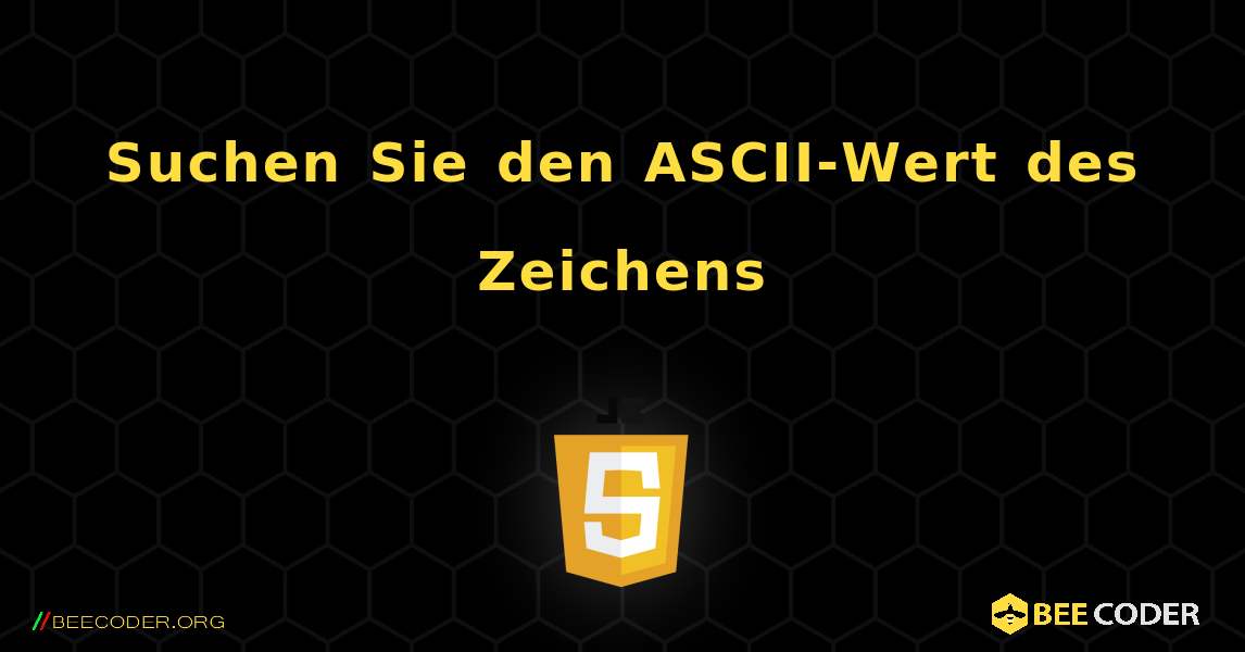 Suchen Sie den ASCII-Wert des Zeichens. JavaScript