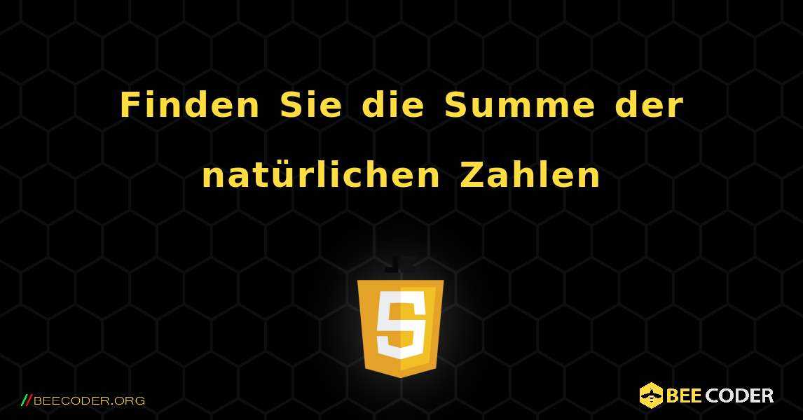 Finden Sie die Summe der natürlichen Zahlen. JavaScript