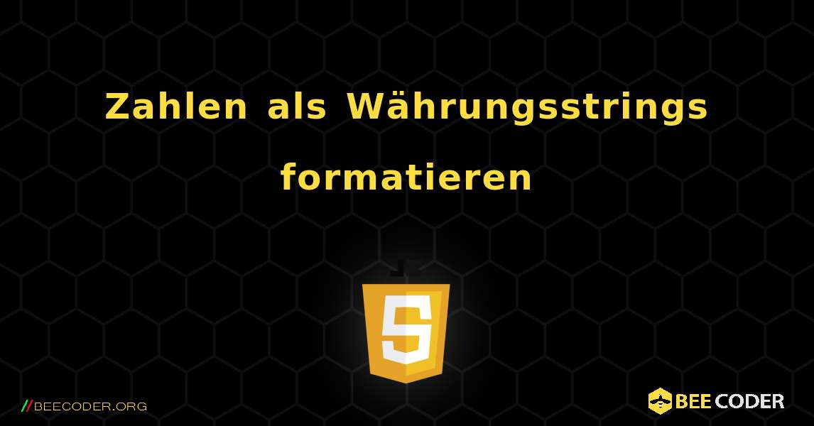 Zahlen als Währungsstrings formatieren. JavaScript