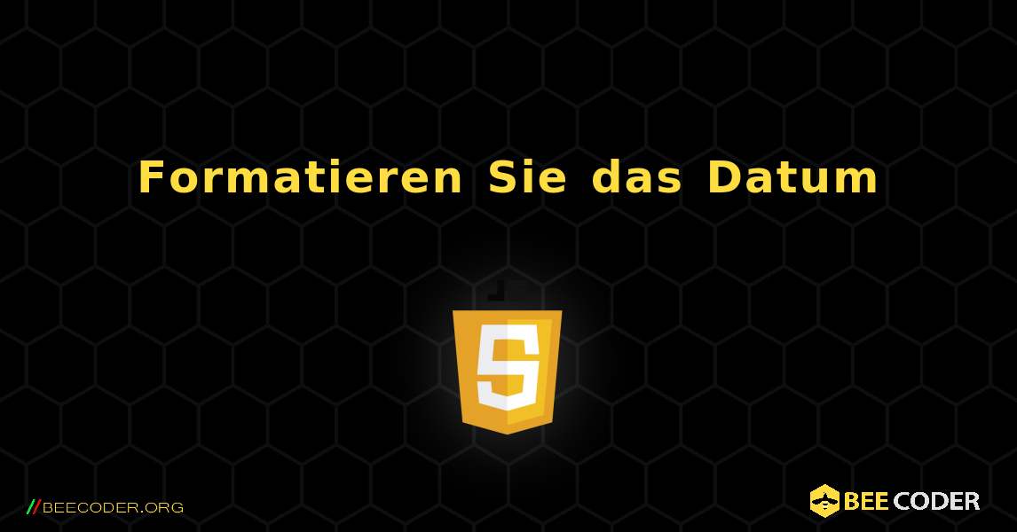 Formatieren Sie das Datum. JavaScript