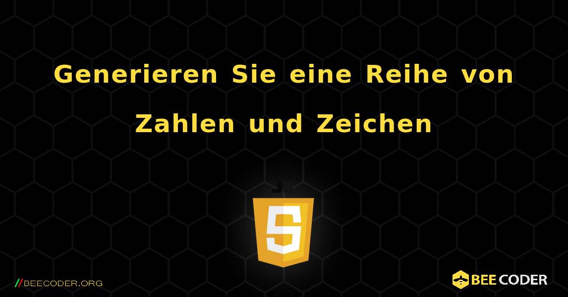 Generieren Sie eine Reihe von Zahlen und Zeichen. JavaScript