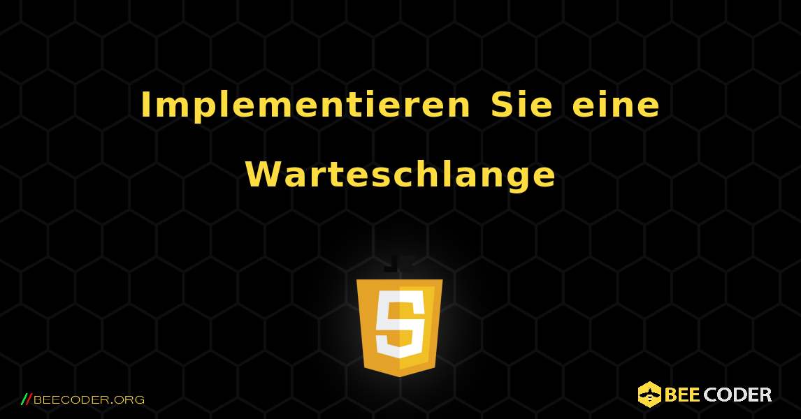 Implementieren Sie eine Warteschlange. JavaScript