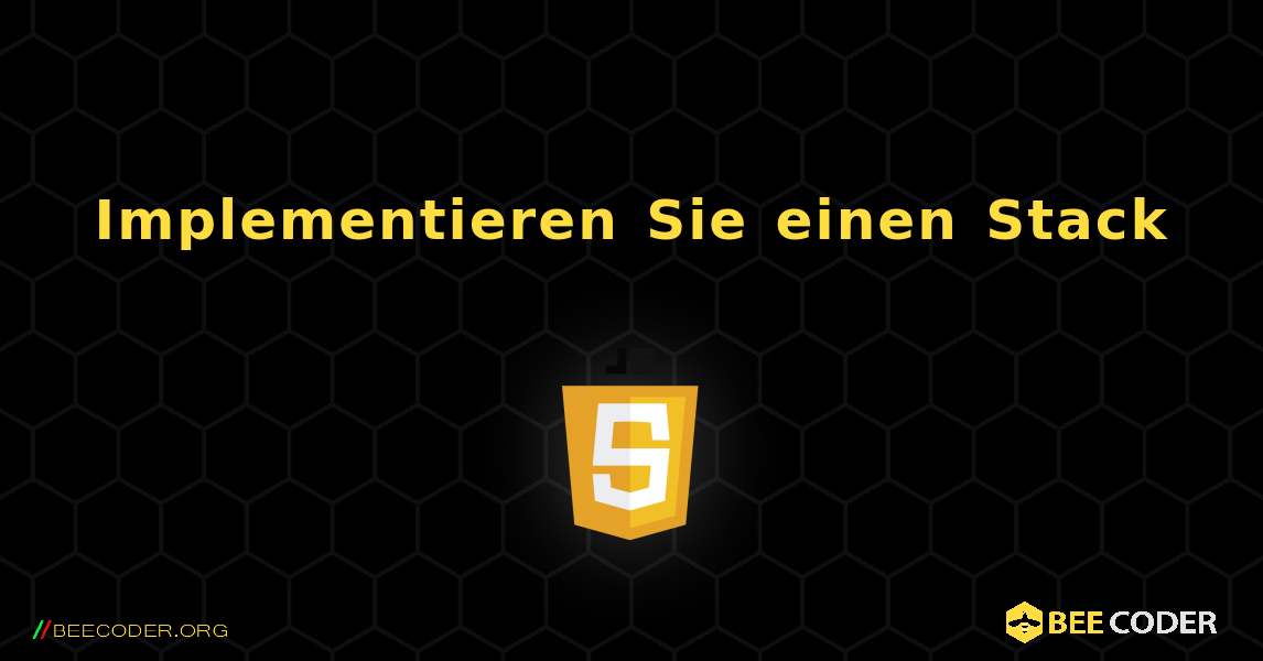 Implementieren Sie einen Stack. JavaScript