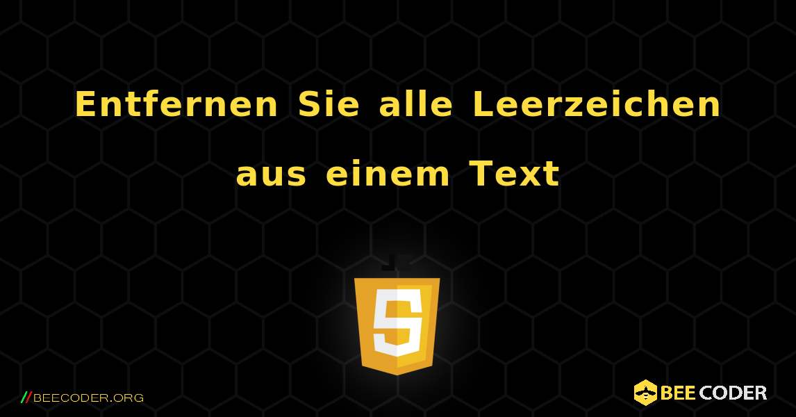 Entfernen Sie alle Leerzeichen aus einem Text. JavaScript