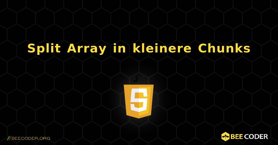 Split Array in kleinere Chunks. JavaScript