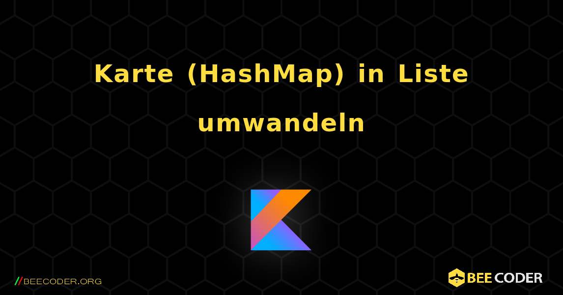 Karte (HashMap) in Liste umwandeln. Kotlin