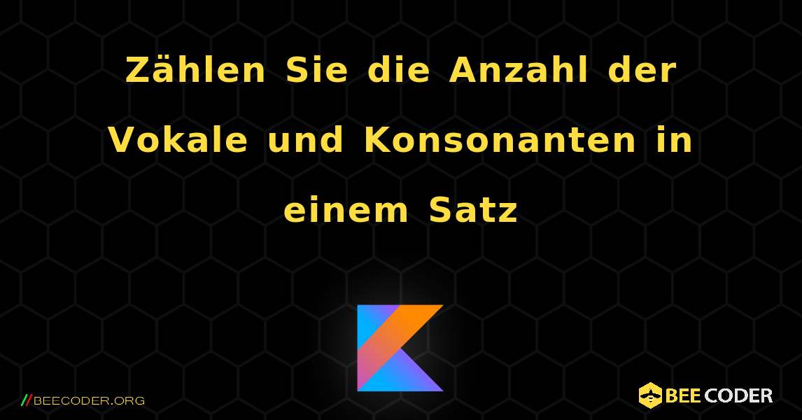 Zählen Sie die Anzahl der Vokale und Konsonanten in einem Satz. Kotlin