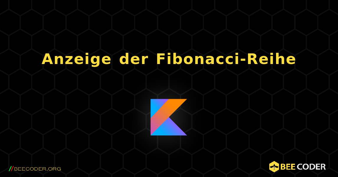 Anzeige der Fibonacci-Reihe. Kotlin