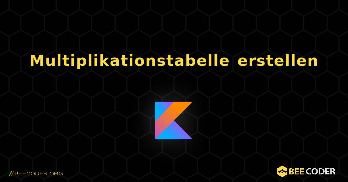 Multiplikationstabelle erstellen. Kotlin