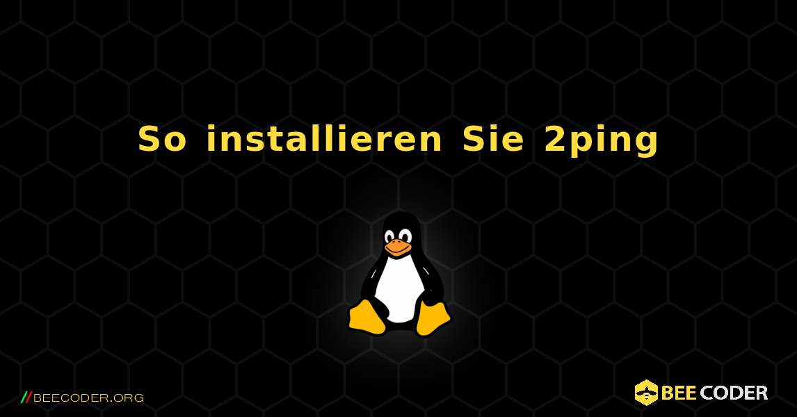 So installieren Sie 2ping . Linux