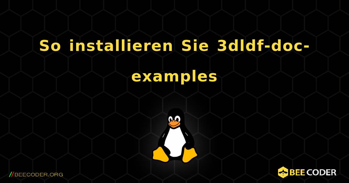 So installieren Sie 3dldf-doc-examples . Linux