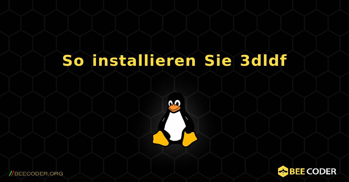 So installieren Sie 3dldf . Linux