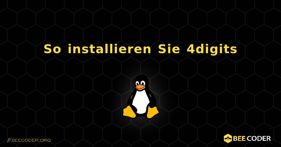 So installieren Sie 4digits . Linux