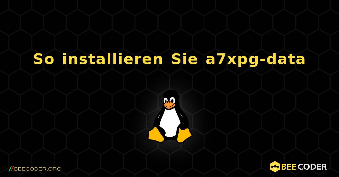 So installieren Sie a7xpg-data . Linux