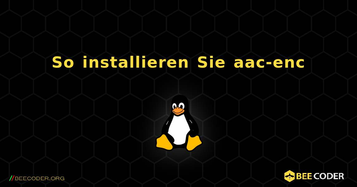 So installieren Sie aac-enc . Linux