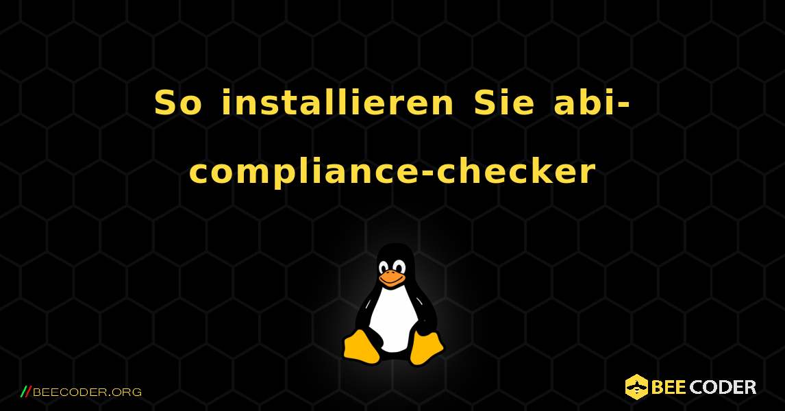 So installieren Sie abi-compliance-checker . Linux