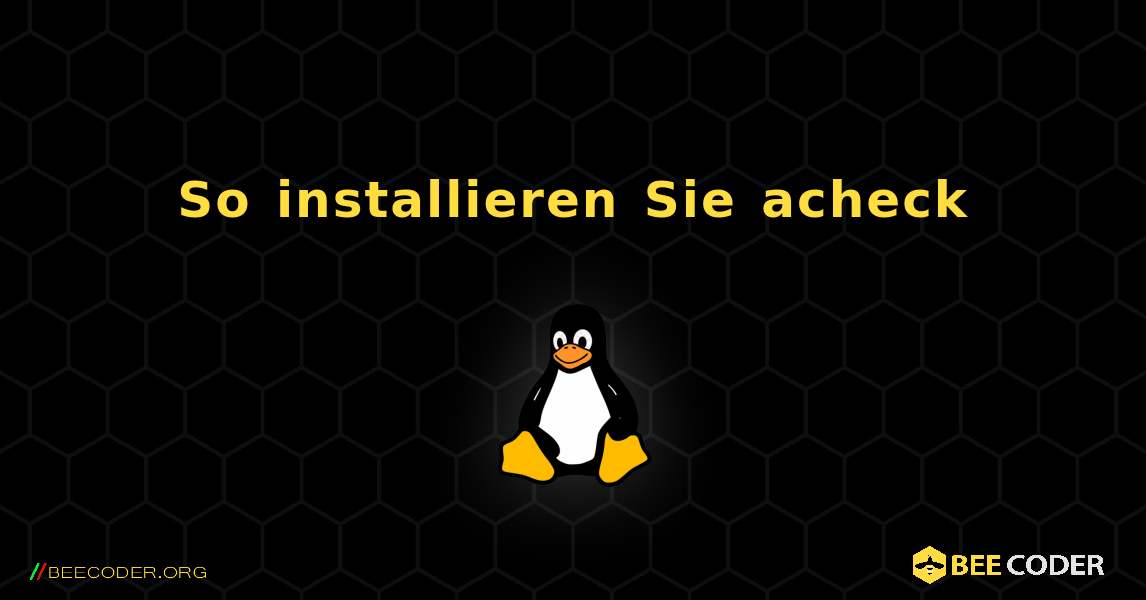 So installieren Sie acheck . Linux