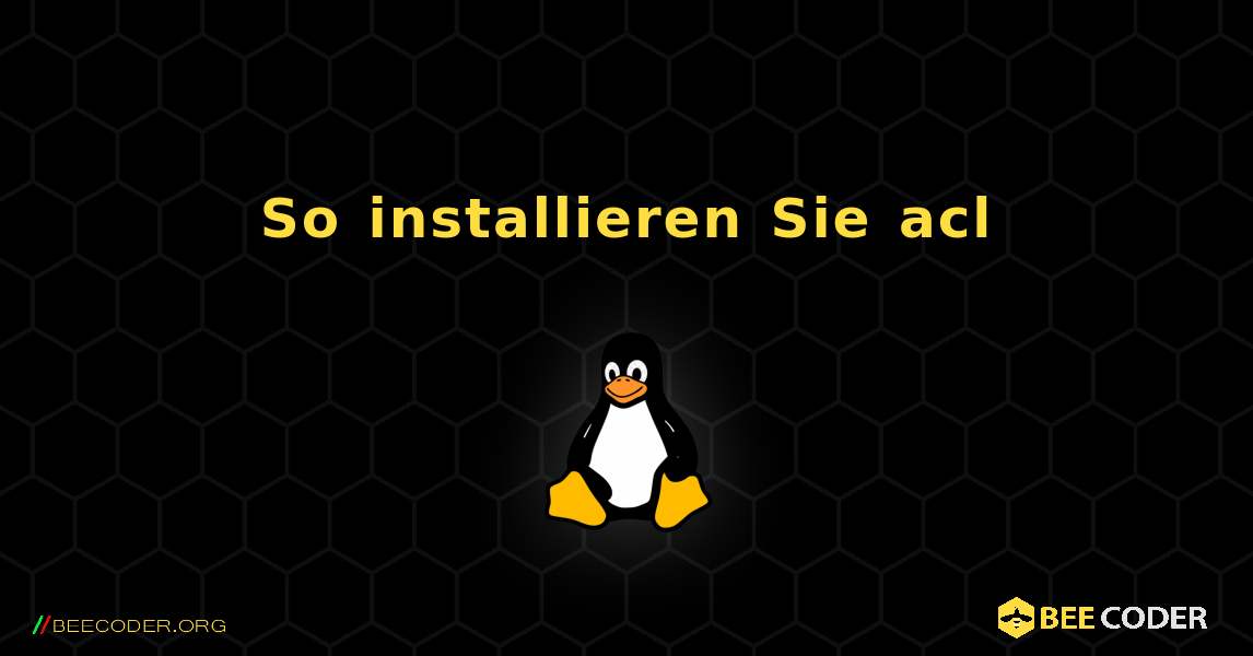 So installieren Sie acl . Linux