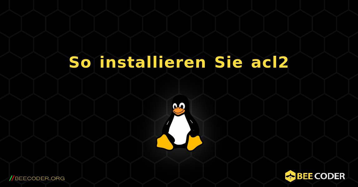 So installieren Sie acl2 . Linux