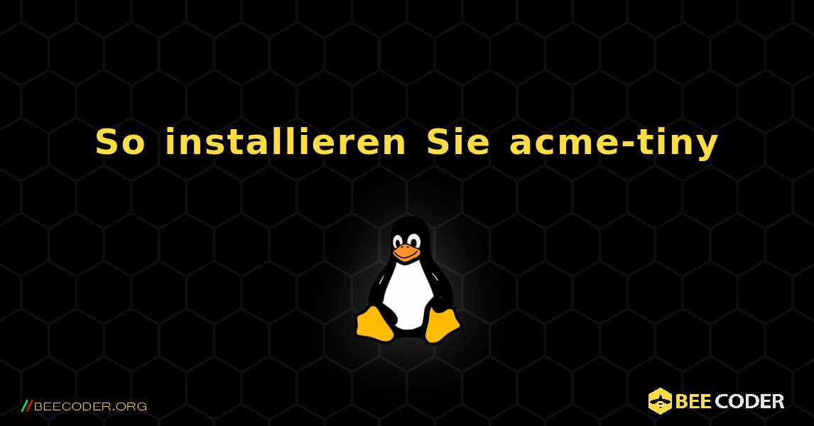 So installieren Sie acme-tiny . Linux