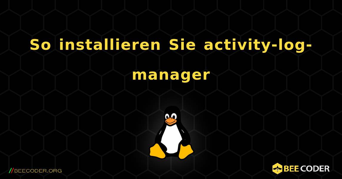 So installieren Sie activity-log-manager . Linux