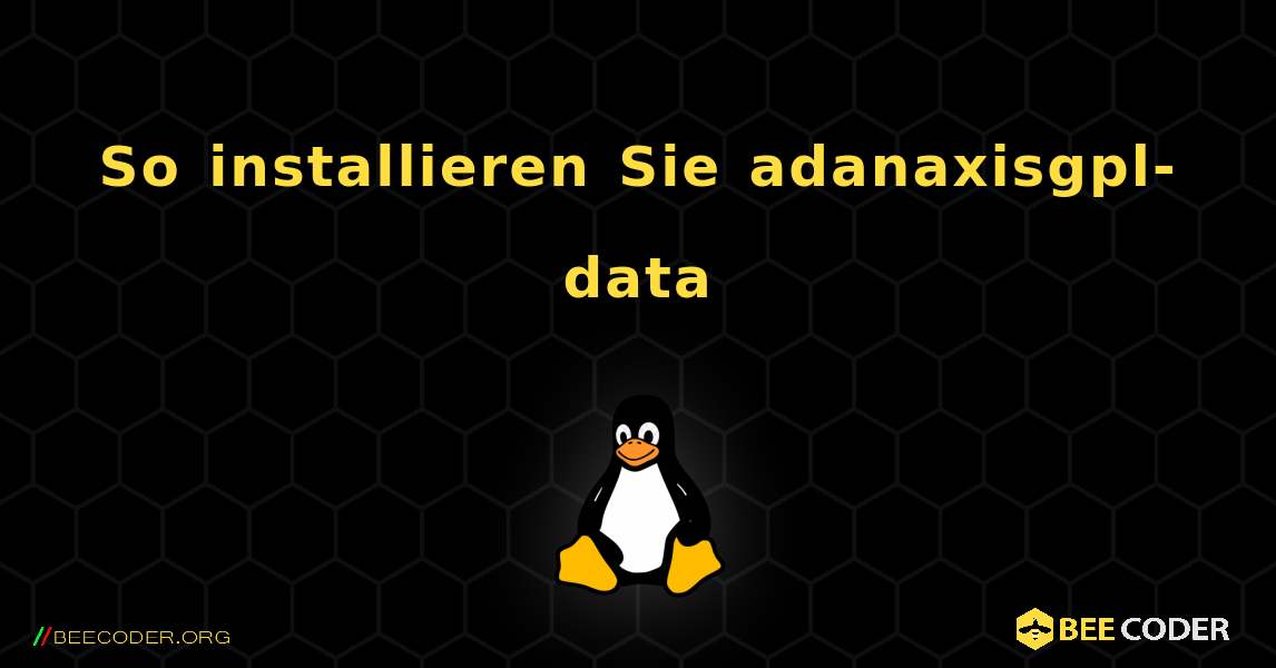 So installieren Sie adanaxisgpl-data . Linux