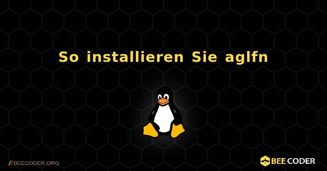 So installieren Sie aglfn . Linux