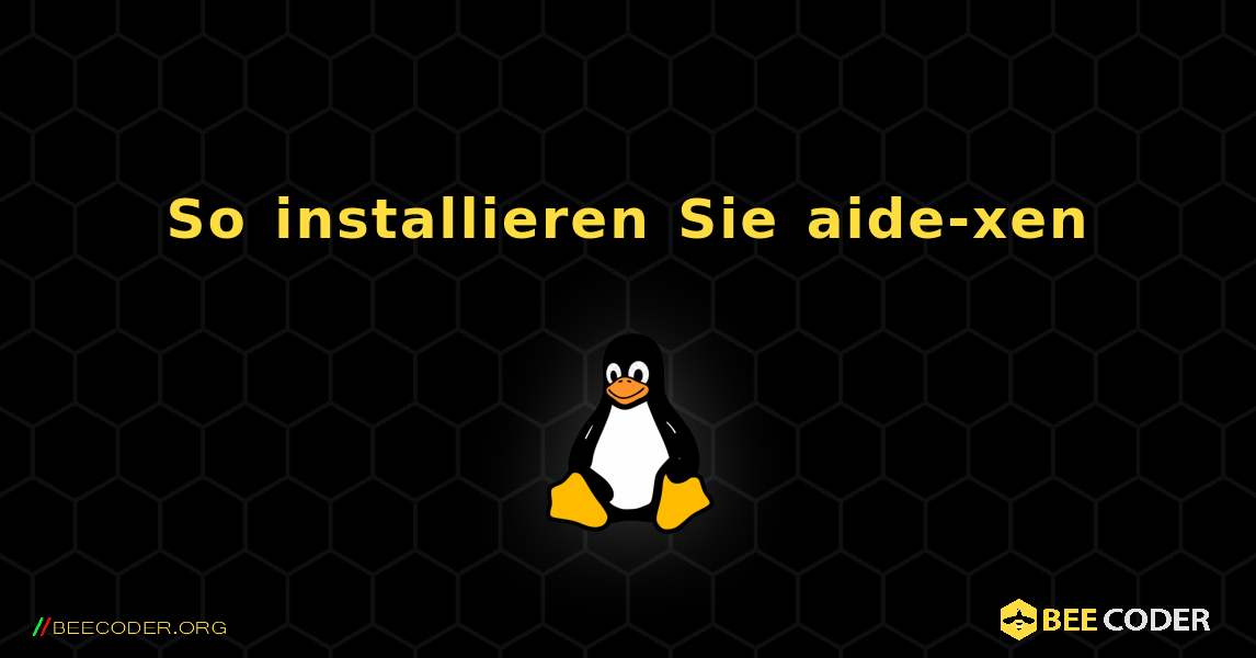 So installieren Sie aide-xen . Linux