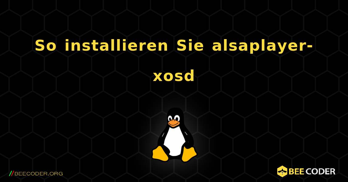 So installieren Sie alsaplayer-xosd . Linux